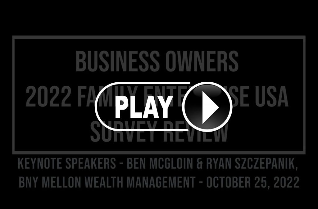 WEBINAR REPLAY: Business Owners 2022 Family Business Survey Review