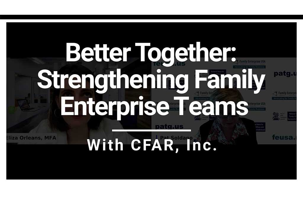 Better Together: Strengthening Family Enterprise Teams with CFAR, Inc.